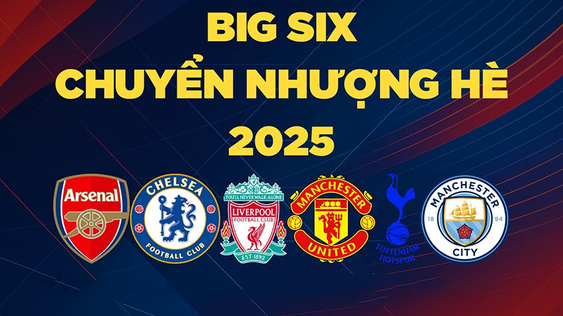 Chuyển nhượng Big Six Ngoại hạng Anh hè 2025: Top thương vụ gây sốc