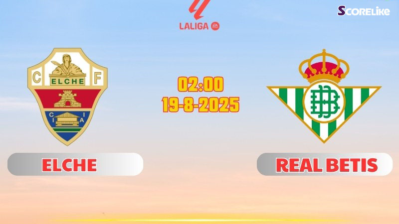 Nhận định Elche vs Betis: Tân binh Elche có làm nên bất ngờ?