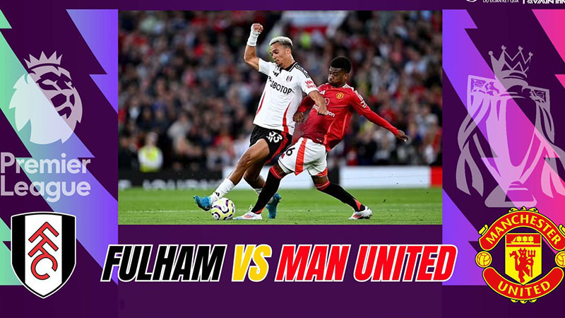 Nhận định Fulham vs MU (24/8): Quỷ đỏ không còn đường lùi